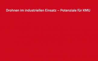 Drohnen im industriellen Einsatz – Potenziale für KMU